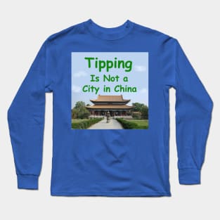 Tipping is not a city in China Long Sleeve T-Shirt